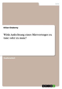 Wirkt Anfechtung eines Mietvertrages ex tunc oder ex nunc?