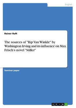 The sources of "Rip Van Winkle" by Washington Irving and its influence on Max Frisch's novel "Stiller"