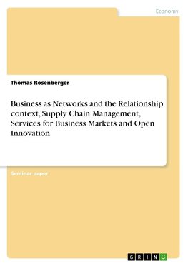 Business as Networks and the Relationship context, Supply Chain Management, Services for Business Markets and Open Innovation