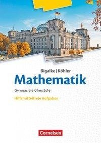 Bigalke/Köhler: Mathematik 11.-13. Schuljahr. Ergänzungsheft hilfmittelfreie Aufgaben zum Schülerbuch