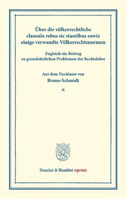 Über die völkerrechtliche clausula rebus sic stantibus sowie einige verwandte Völkerrechtsnormen.