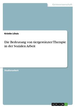 Die Bedeutung von tiergestützter Therapie in der Sozialen Arbeit