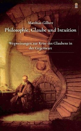 Philosophie, Glaube und Intuition