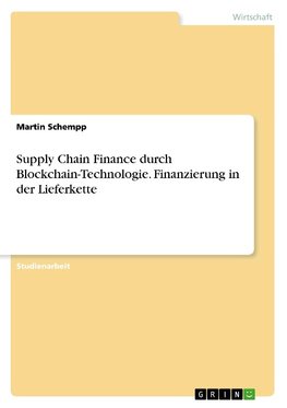 Supply Chain Finance durch Blockchain-Technologie. Finanzierung in der Lieferkette