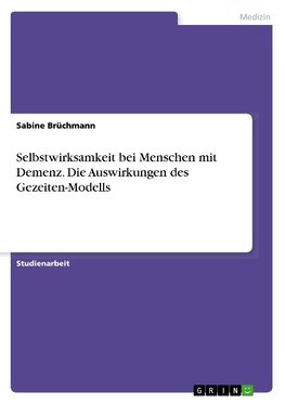 Selbstwirksamkeit bei Menschen mit Demenz. Die Auswirkungen des Gezeiten-Modells