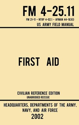 First Aid - FM 4-25.11 US Army Field Manual (2002 Civilian Reference Edition)