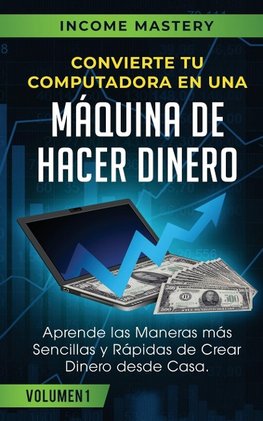 Convierte Tu Computadora en Una Máquina de Hacer Dinero