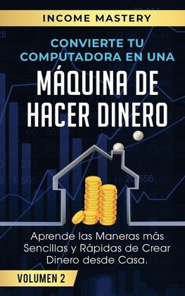 Convierte Tu Computadora en Una Máquina de Hacer Dinero