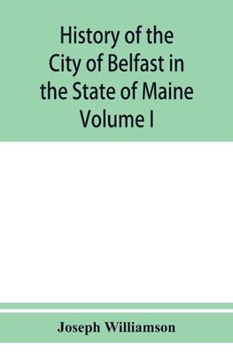 History of the City of Belfast in the State of Maine