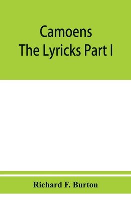 Camoens. The lyricks Part I ; sonnets, canzons, odes and sextines