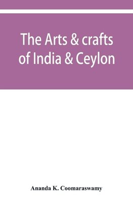 The arts & crafts of India & Ceylon