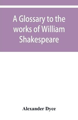 A glossary to the works of William Shakespeare