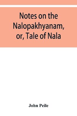 Notes on the Nalopa¿khya¿nam, or, Tale of Nala