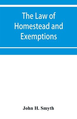 The law of homestead and exemptions