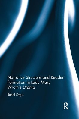 Narrative Structure and Reader Formation in Lady Mary Wroth's Urania