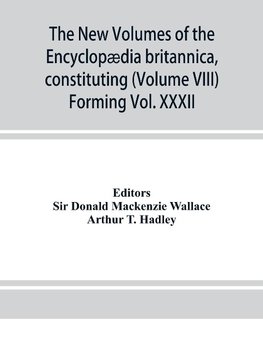 The new volumes of the Encyclopædia britannica, constituting, in combination with the existing volumes of the ninth edition, the tenth edition of that work, and also supplying a new, distinctive, and independent library of reference dealing with recent ev