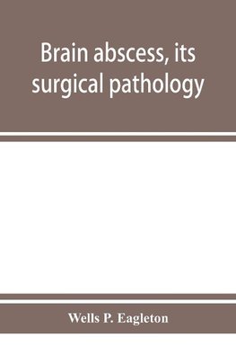 Brain abscess, its surgical pathology and operative technic