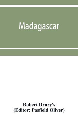 Madagascar; or, Robert Drury's journal, during fifteen years' captivity on that island. And a further description of Madagascar, by the Abbe´ Alexis Rochon