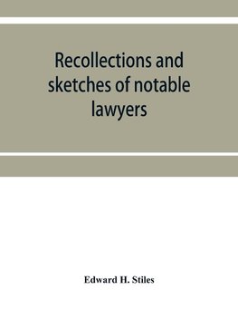 Recollections and sketches of notable lawyers and public men of early Iowa belonging to the first and second generations