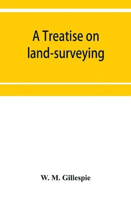 A treatise on land-surveying