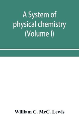 A system of physical chemistry (Volume I)