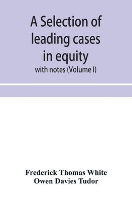 A selection of leading cases in equity