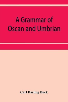 A grammar of Oscan and Umbrian, with a collection of inscriptions and a glossary