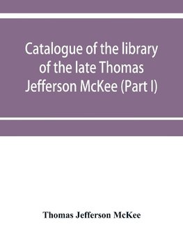 Catalogue of the library of the late Thomas Jefferson McKee (Part I) American literature in poetry and prose and American plays