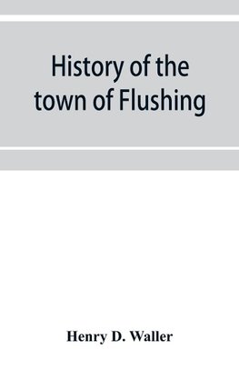 History of the town of Flushing, Long Island, New York