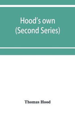 Hood's own; or, Laughter from year to year. Being a further collection of his wit and humour (Second Series)