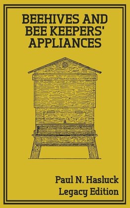 Beehives And Bee Keepers' Appliances (Legacy Edition)