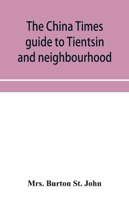 The China Times guide to Tientsin and neighbourhood