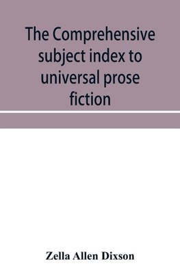 The comprehensive subject index to universal prose fiction