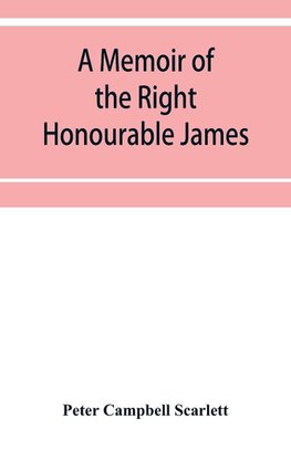 A memoir of the Right Honourable James, first lord Abinger, Chief baron of Her Majesty's Court of exchequer; Including A Fragment of his Autobiography and Selections from his correspondence and Speeches.