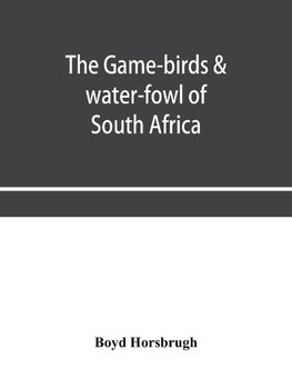 The game-birds & water-fowl of South Africa