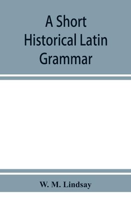 A short historical Latin grammar