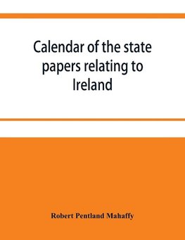 Calendar of the state papers relating to Ireland preserved in the Public Record Office. September 1669 December 1670 with Addenda 1625-70