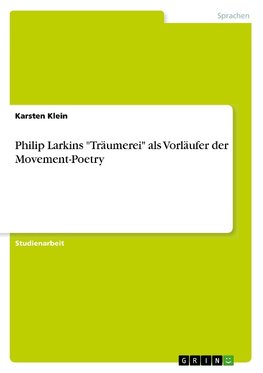 Philip Larkins "Träumerei" als Vorläufer der Movement-Poetry