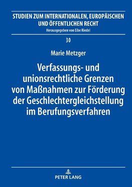 Verfassungs- und unionsrechtliche Grenzen von Maßnahmen zur Förderung der Geschlechtergleichstellung im Berufungsverfahren