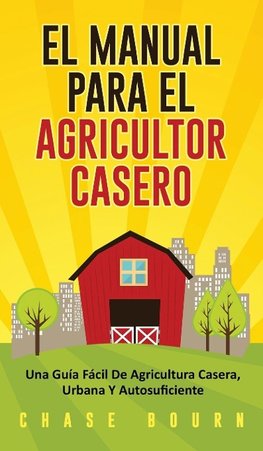 El Manual Para El Agricultor Casero