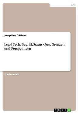 Legal Tech. Begriff, Status Quo, Grenzen und Perspektiven