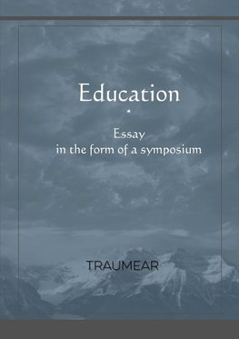 Education, Essay in the form of a Symposium