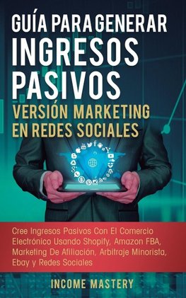 Guía Para Generar Ingresos Pasivos Versión Marketing en Redes Sociales