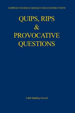 Quips, Rips & Provocative Questions