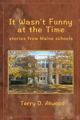 It Wasn't Funny at the Time   Stories from Maine Schools