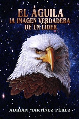 EL ÁGUILA, LA IMAGEN VERDADERA DE UN LÍDER