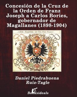 Concesión de la Cruz de la Orden de Franz Joseph a Carlos Boríes, gobernador de Magallanes (1898-1904)