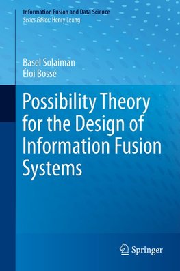 Possibility Theory for the Design of Information Fusion Systems