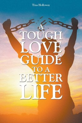 A Tough Love Guide to a Better Life