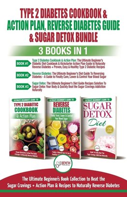 Type 2 Diabetes Cookbook & Action Plan, Reverse Diabetes Guide & Sugar Detox - 3 Books in 1 Bundle